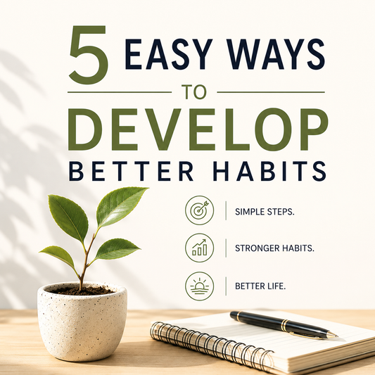 5 Easy Ways To Develop Better Habits