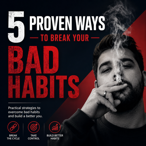 5 Proven Ways To Break Your Bad Habits