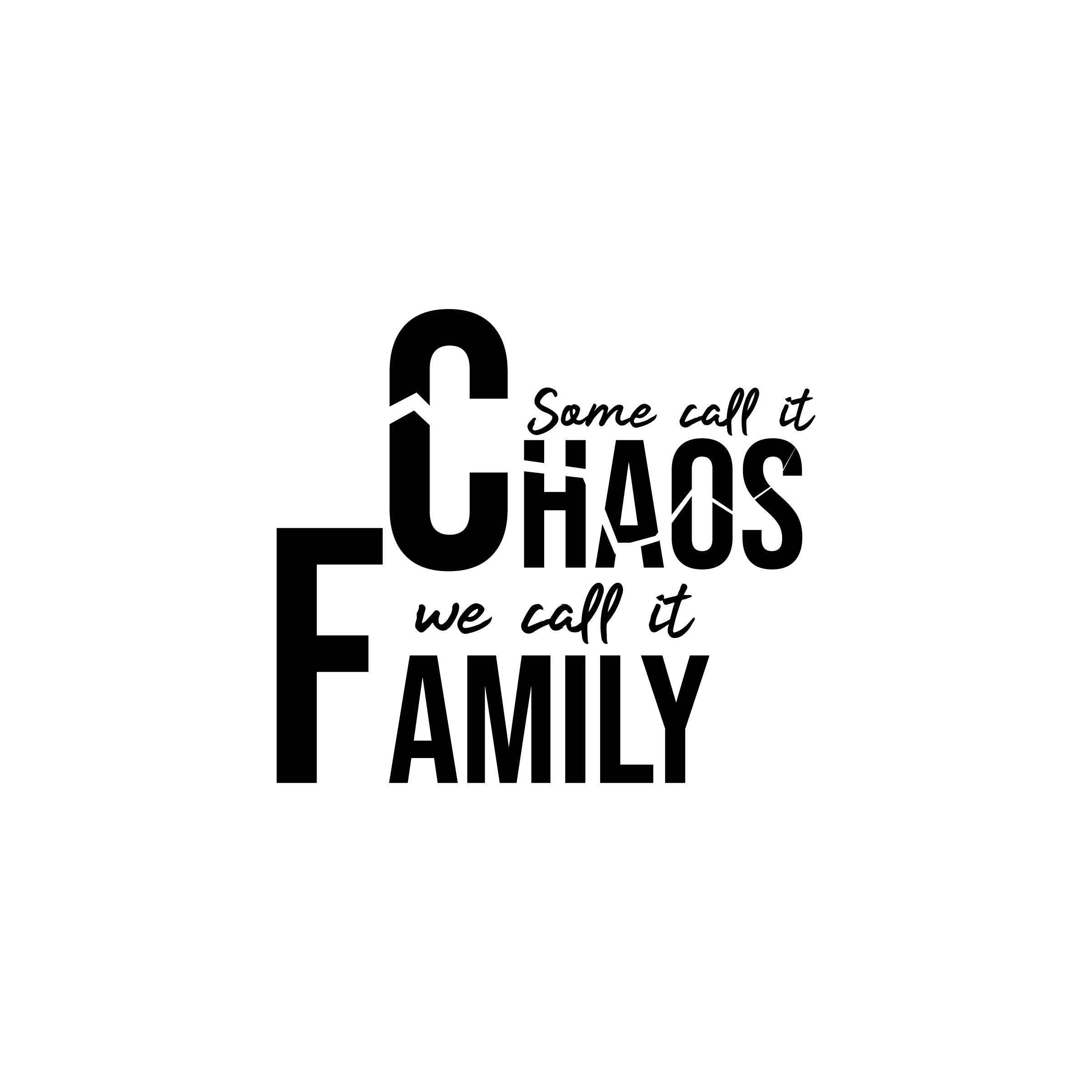 Some Call it Chaos We Call it Family
