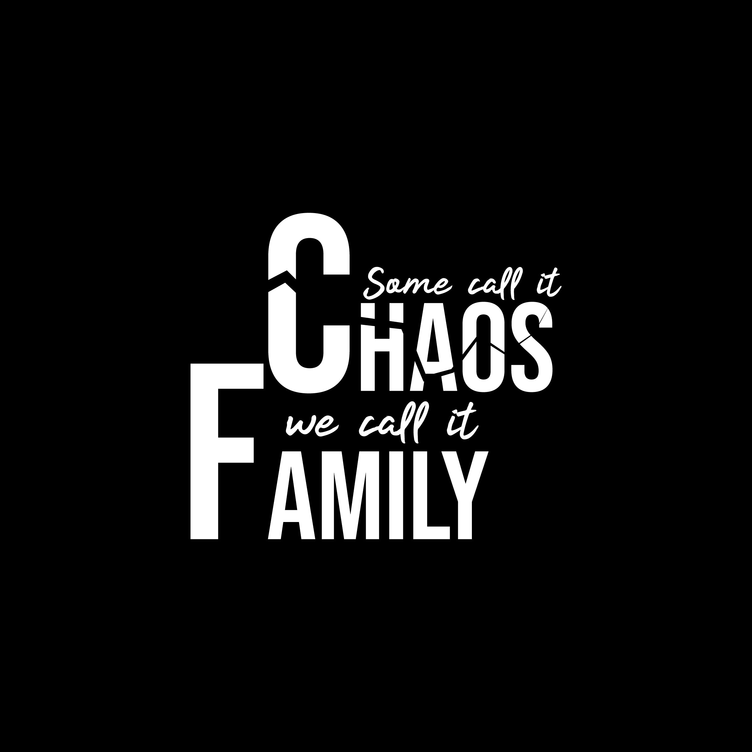 Some Call it Chaos We Call it Family