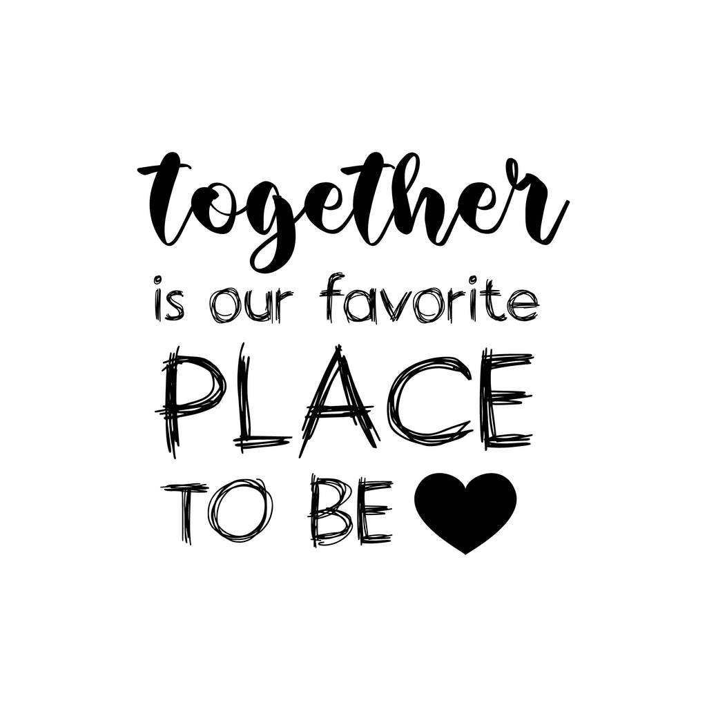 Together is our favorite place to be