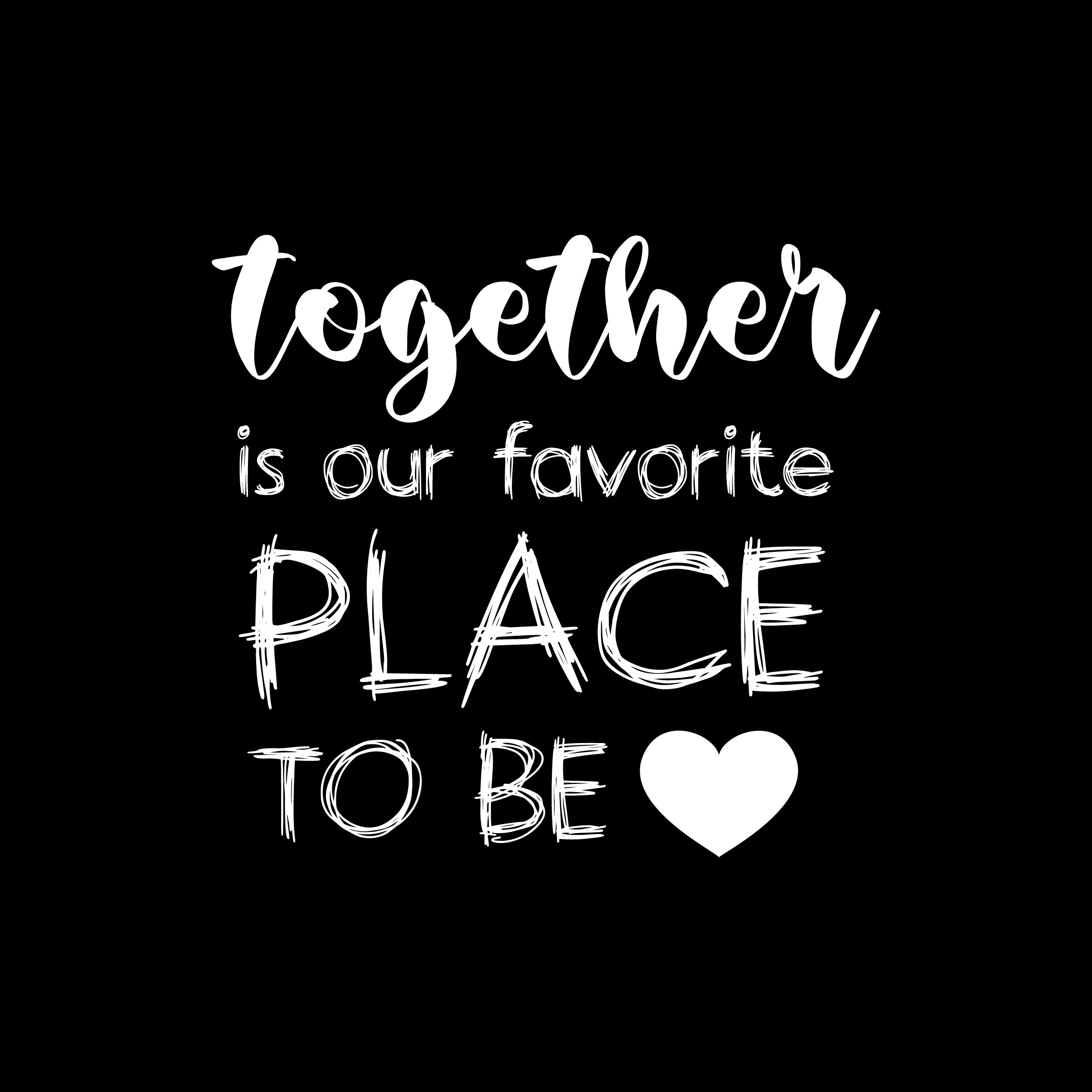 Together is our favorite place to be