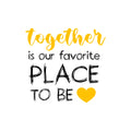 Together is our favorite place to be