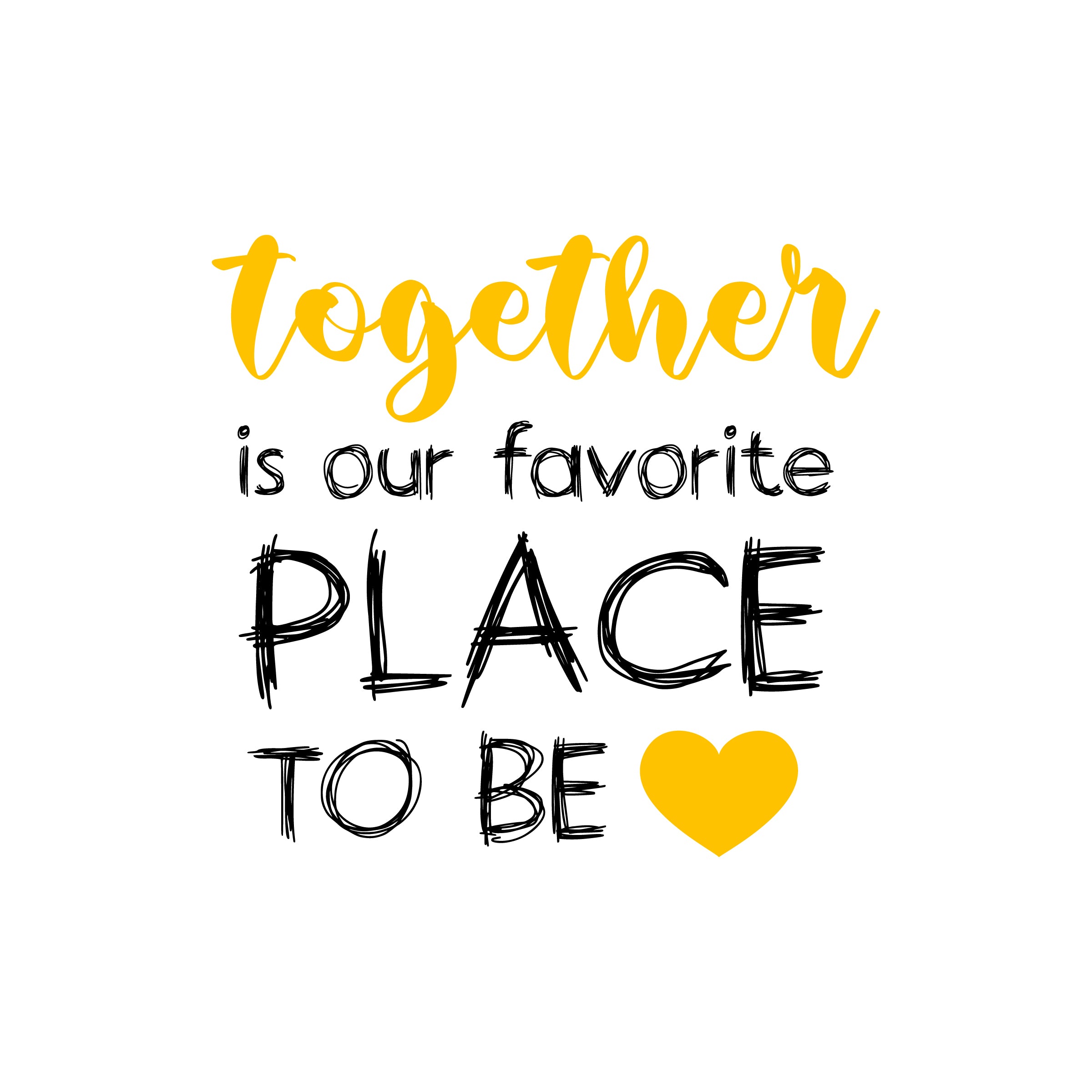 Together is our favorite place to be